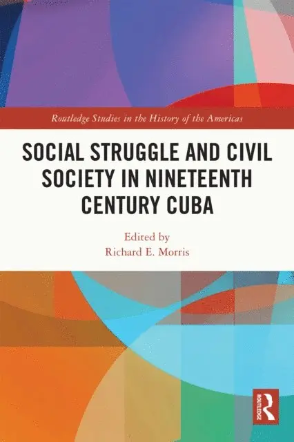 Richard E. Morris - Social Struggle and Civil Society in Nineteenth Century Cuba, E-bok. Tillgänglighet: Lägg i varukorg
