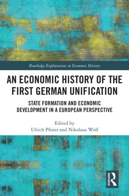 Nikolaus Wolf, Ulrich Pfister - Economic History of the First German Unification, E-bok
