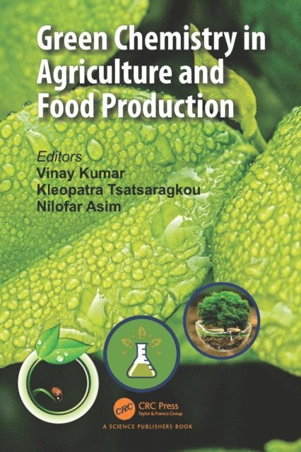 Nilofar Asim, Kleopatra Tsatsaragkou, Vinay Kumar - Green Chemistry in Agriculture and Food Production, E-bok