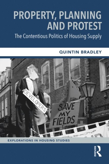 Quintin Bradley - Property, Planning and Protest: The Contentious Politics of Housing Supply, E-bok
