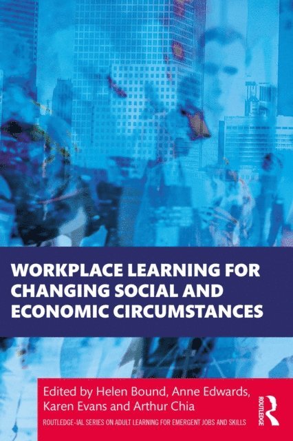 Arthur Chia, Karen Evans, Anne Edwards, Helen Bound - Workplace Learning for Changing Social and Economic Circumstances, E-bok