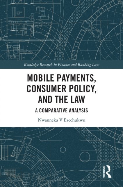 Nwanneka Ezechukwu - Mobile Payments, Consumer Policy, and the Law, E-bok
