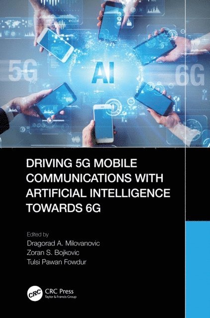 Tulsi Pawan Fowdur, Zoran S. Bojkovic, Dragorad A. Milovanovic - Driving 5G Mobile Communications with Artificial Intelligence towards 6G, E-bok