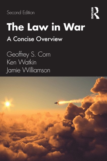 Jamie Williamson, Ken Watkin, Geoffrey S. Corn - Law in War, E-bok