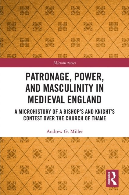 Andrew Miller - Patronage, Power, and Masculinity in Medieval England, E-bok