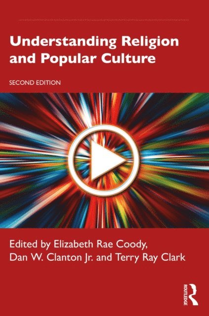 Terry Ray Clark, Dan W. Clanton Jr., Elizabeth Rae Coody - Understanding Religion and Popular Culture, E-bok