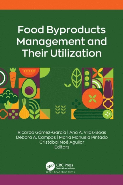 Cristobal Noe Aguilar, Maria Manuela Pintado, Debora A. Campos, Ana A. Vilas-Boas, Ricardo Gomez-Garcia - Food Byproducts Management and Their Utilization, E-bok