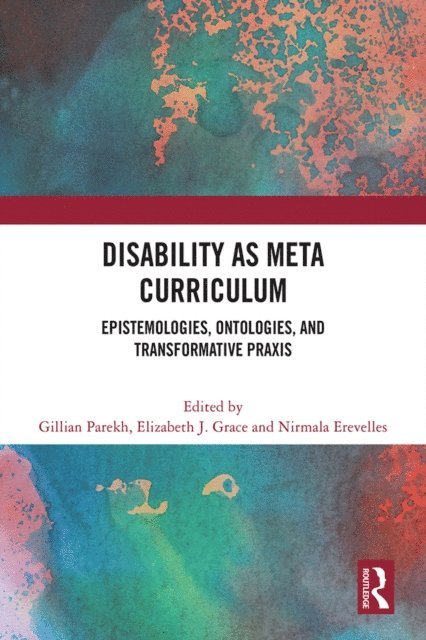 Nirmala Erevelles, Elizabeth J. Grace, Gillian Parekh - Disability as Meta Curriculum, E-bok