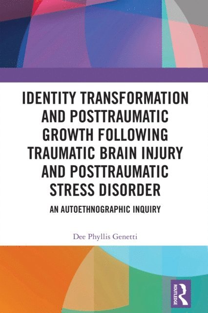 Dee Phyllis Genetti - Identity Transformation and Posttraumatic Growth Following Traumatic Brain Injury and Posttraumatic Stress Disorder, E-bok
