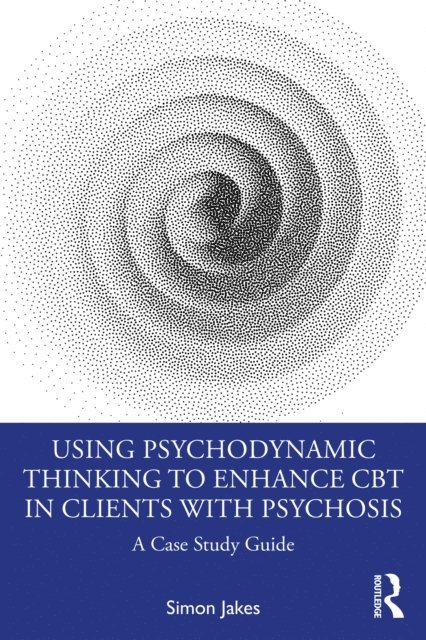 Simon Jakes - Using Psychodynamic Thinking to Enhance CBT in Clients with Psychosis, E-bok