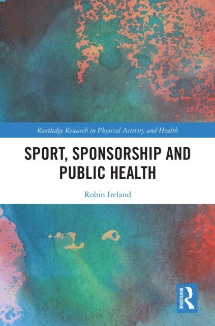 Robin Ireland - Sport, Sponsorship and Public Health, E-bok