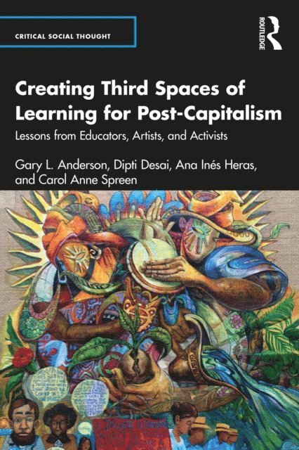 Carol Anne Spreen, Ana Ines Heras, Dipti Desai, Gary L. Anderson - Creating Third Spaces of Learning for Post-Capitalism, E-bok