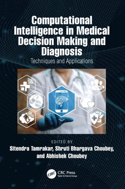 Abhishek Choubey, Shruti Bhargava Choubey, Sitendra Tamrakar - Computational Intelligence in Medical Decision Making and Diagnosis, E-bok