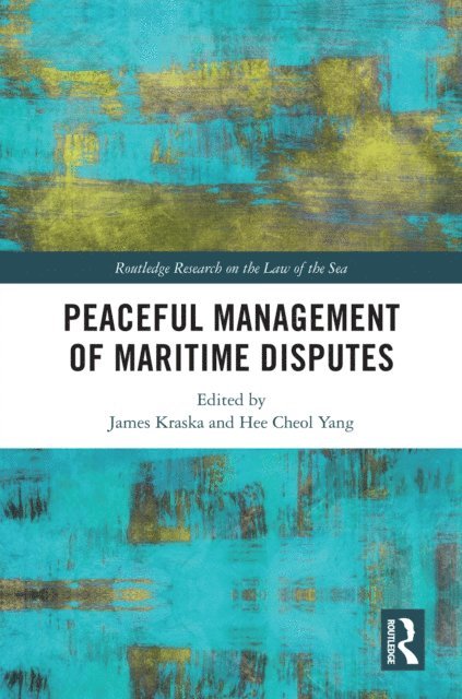 Heecheol Yang, James Kraska - Peaceful Management of Maritime Disputes, E-bok