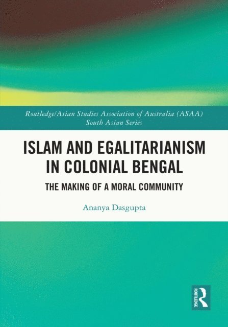 Ananya Dasgupta - Islam and Egalitarianism in Colonial Bengal, E-bok