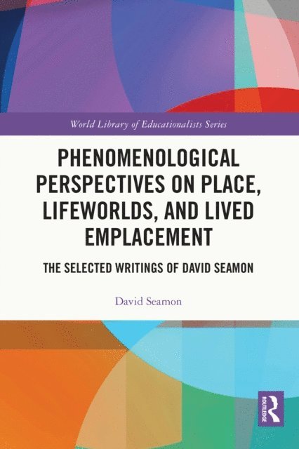David Seamon - Phenomenological Perspectives on Place, Lifeworlds, and Lived Emplacement, E-bok