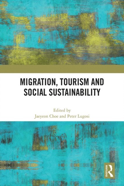 Peter Lugosi, Jaeyeon Choe - Migration, Tourism and Social Sustainability, E-bok