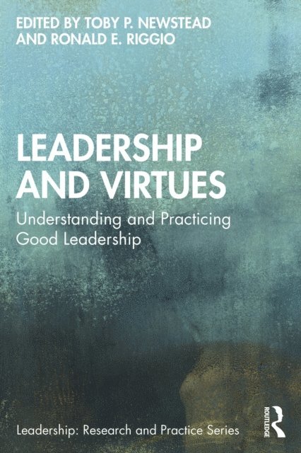 Ronald E. Riggio, Toby P. Newstead - Leadership and Virtues, E-bok