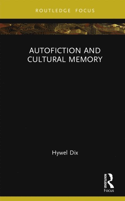 Hywel Dix - Autofiction and Cultural Memory, E-bok