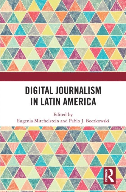 Pablo J. Boczkowski, Eugenia Mitchelstein - Digital Journalism in Latin America, E-bok