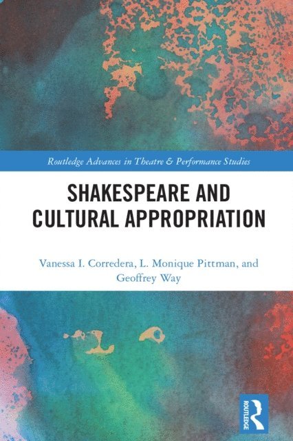 Geoffrey Way, L.Monique Pittman, Vanessa I. Corredera - Shakespeare and Cultural Appropriation, E-bok