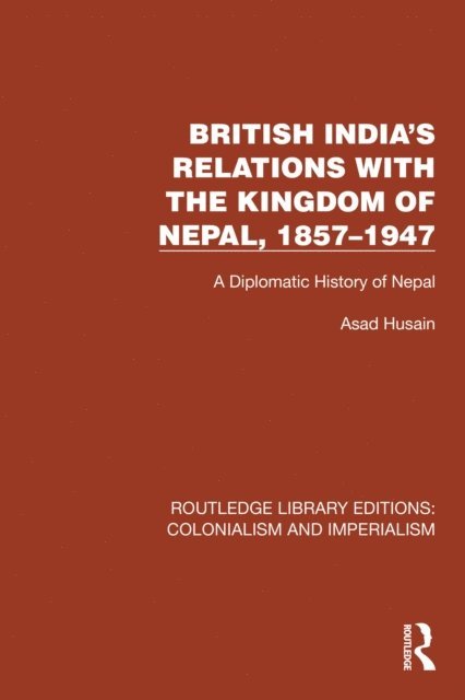 Asad Husain - British India's Relations with the Kingdom of Nepal, 1857-1947, E-bok