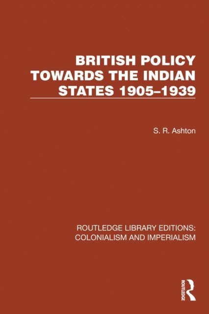 S.R. Ashton - British Policy Towards the Indian States 1905-1939, E-bok