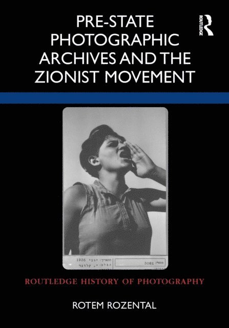 Rotem Rozental - Pre-State Photographic Archives and the Zionist Movement, E-bok