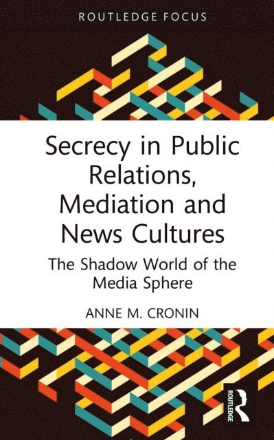 Anne M. Cronin - Secrecy in Public Relations, Mediation and News Cultures, E-bok