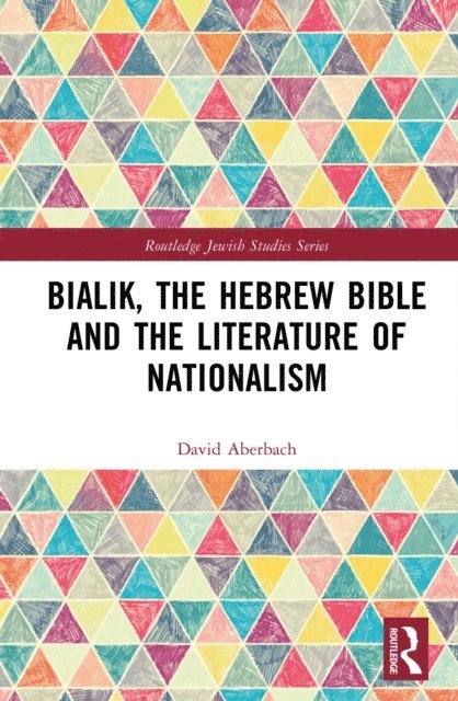 David Aberbach - Bialik, the Hebrew Bible and the Literature of Nationalism, E-bok