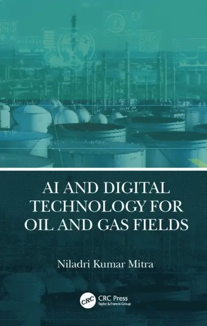 Niladri Kumar Mitra - AI and Digital Technology for Oil and Gas Fields, E-bok. Tillgänglighet: Lägg i varukorg