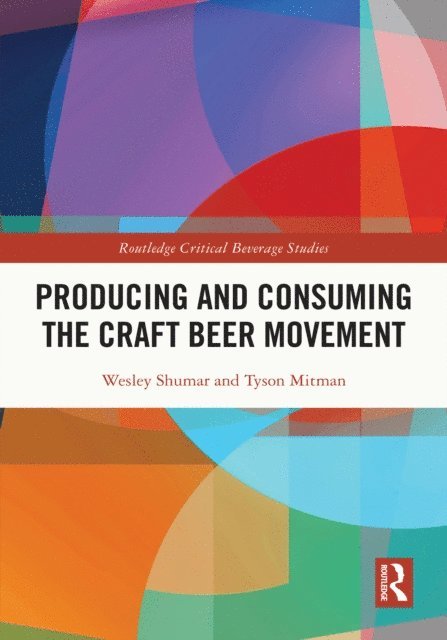 Tyson Mitman, Wesley Shumar - Producing and Consuming the Craft Beer Movement, E-bok