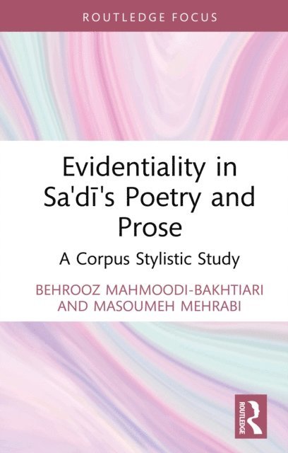Masoumeh Mehrabi, Behrooz Mahmoodi-Bakhtiari - Evidentiality in Sa'di's Poetry and Prose, E-bok
