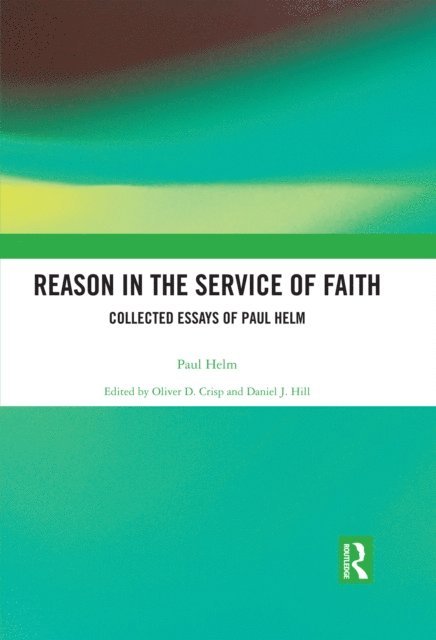Paul Helm, Daniel Hill, Oliver Crisp - Reason in the Service of Faith, E-bok