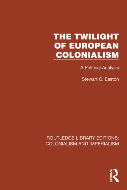 Stewart C. Easton - Twilight of European Colonialism, E-bok