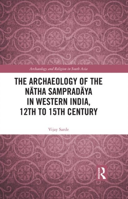 Vijay Sarde - Archaeology of the NA tha SampradA ya in Western India, 12th to 15th Century, E-bok