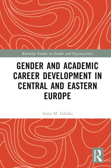 Anna M. Gorska - Gender and Academic Career Development in Central and Eastern Europe, E-bok