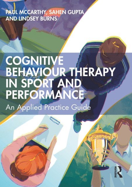 Lindsey Burns, Sahen Gupta, Paul Mccarthy - Cognitive Behaviour Therapy in Sport and Performance, E-bok