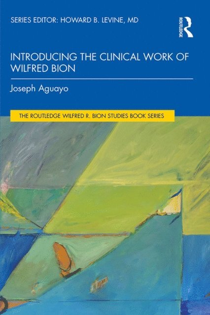 Joseph Aguayo - Introducing the Clinical Work of Wilfred Bion, E-bok