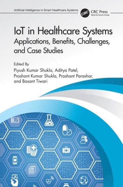 Basant Tiwari, Prashant Parashar, Prashant Kumar Shukla, Aditya Patel, Piyush Kumar Shukla - IoT in Healthcare Systems, E-bok