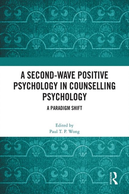 Paul T. P. Wong - Second-Wave Positive Psychology in Counselling Psychology, E-bok