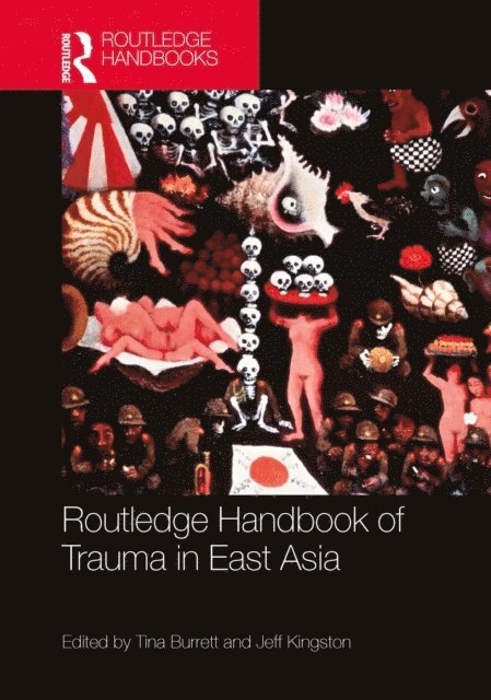 Jeff Kingston, Tina Burrett - Routledge Handbook of Trauma in East Asia, E-bok