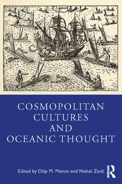 Nishat Zaidi, Dilip M Menon - Cosmopolitan Cultures and Oceanic Thought, E-bok