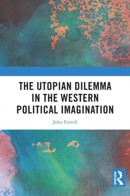 John Farrell - Utopian Dilemma in the Western Political Imagination, E-bok