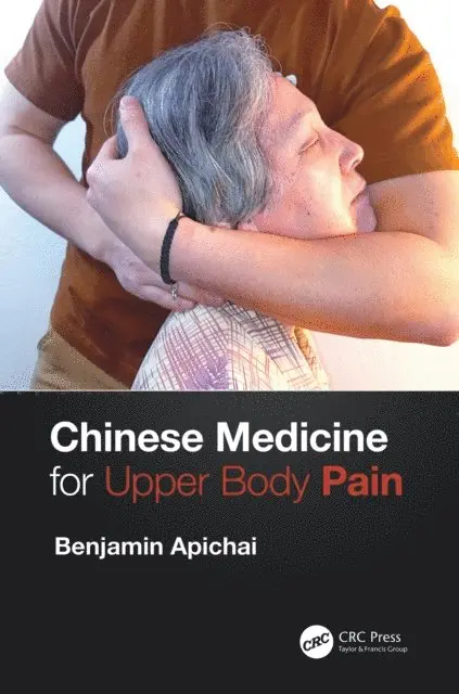 Benjamin Apichai - Chinese Medicine for Upper Body Pain, E-bok. Tillgänglighet: Lägg i varukorg