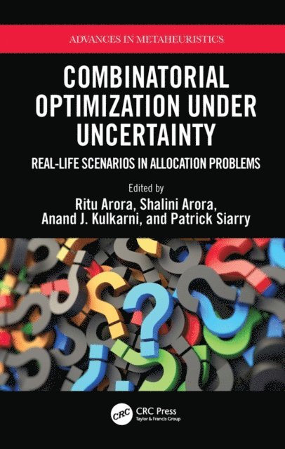 Patrick Siarry, Anand Kulkarni, Shalini Arora, Ritu Arora - Combinatorial Optimization Under Uncertainty, E-bok