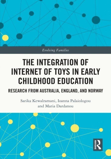 Maria Dardanou, Ioanna Palaiologou, Sarika Kewalramani - Integration of Internet of Toys in Early Childhood Education, E-bok