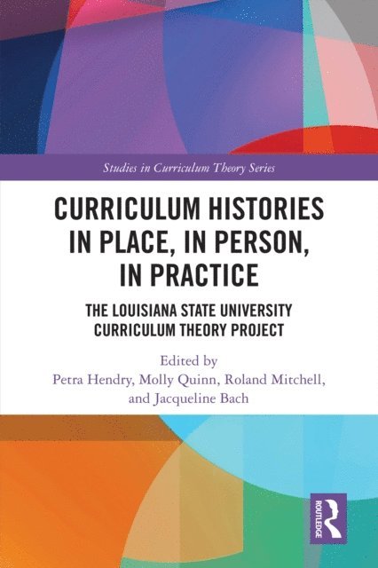 Jacqueline Bach, Roland Mitchell, Molly Quinn, Petra Hendry - Curriculum Histories in Place, in Person, in Practice, E-bok