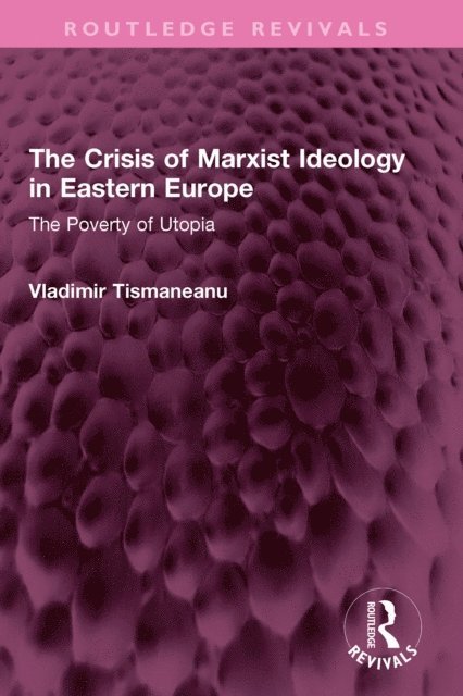 Vladimir Tismaneanu - Crisis of Marxist Ideology in Eastern Europe, E-bok