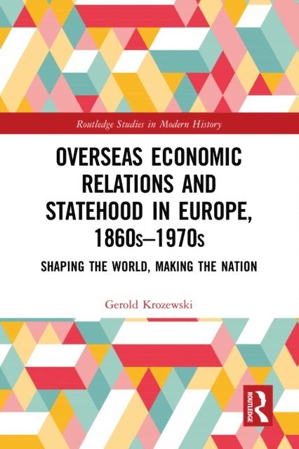 Gerold Krozewski - Overseas Economic Relations and Statehood in Europe, 1860s-1970s, E-bok